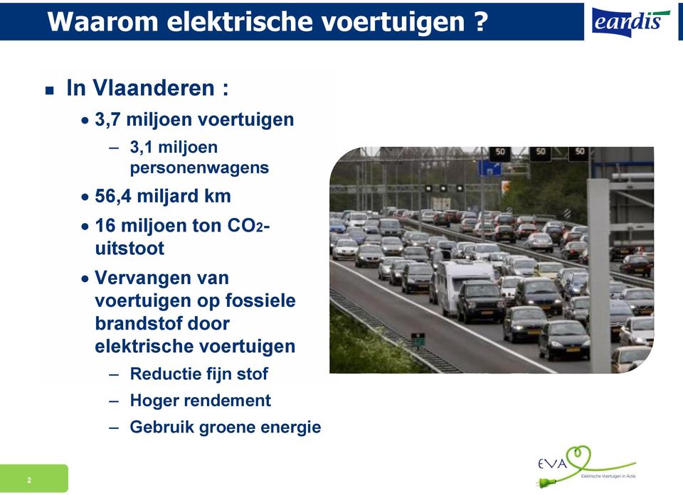 56,4 miljard km 16 miljoen ton CO2- uitstoot Vervangen van