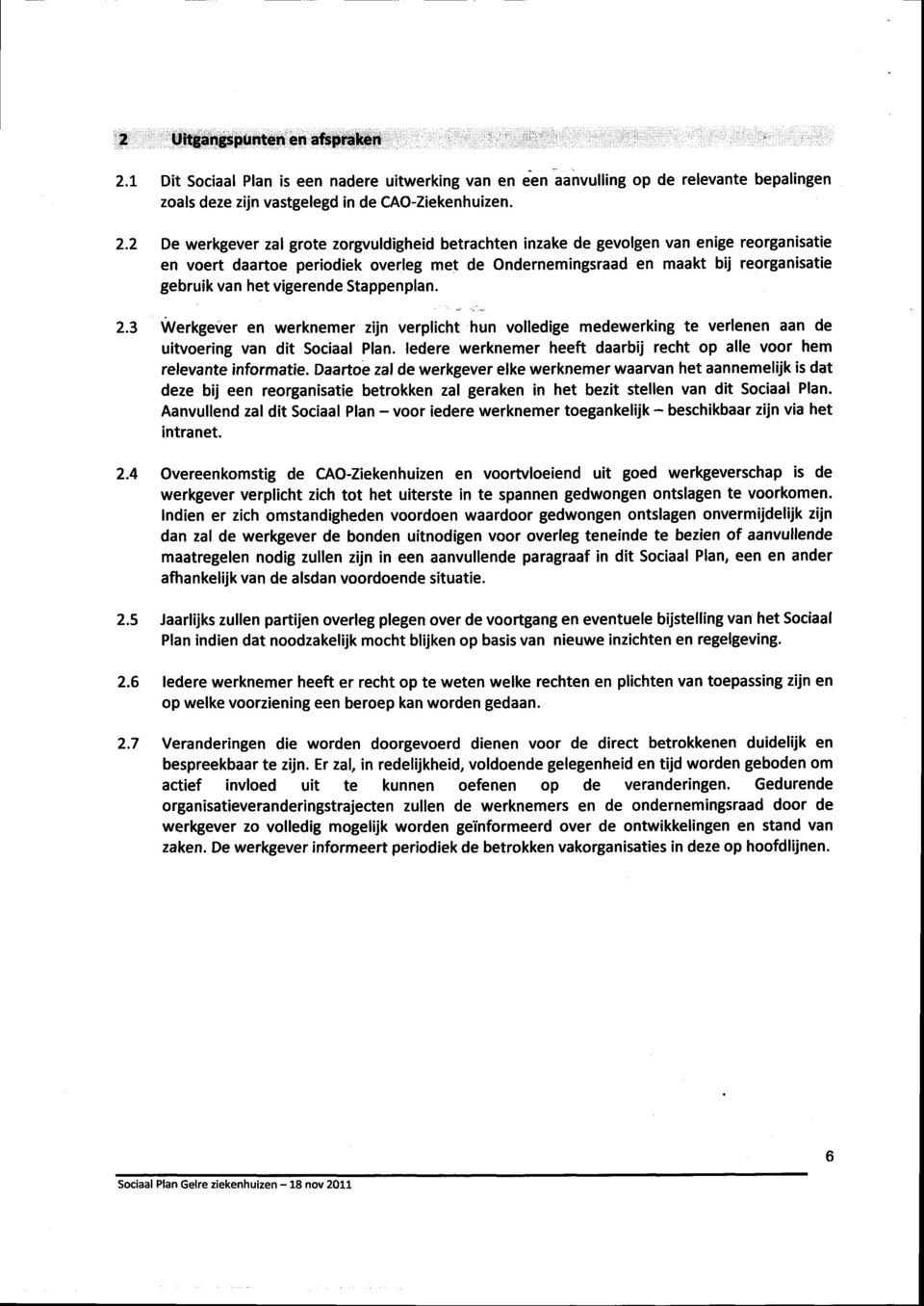 vigerende Stappenplan. Werkgever en werknemer zijn verplicht hun volledige medewerking te verlenen aan de uitvoering van dit Sociaal Plan.