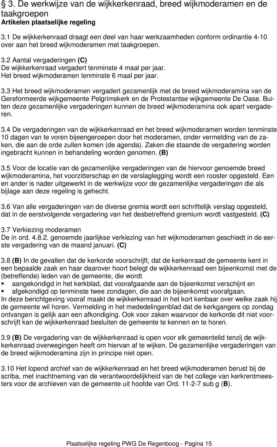 2 Aantal vergaderingen (C) De wijkkerkenraad vergadert tenminste 4 maal per jaar. Het breed wijkmoderamen tenminste 6 maal per jaar. 3.