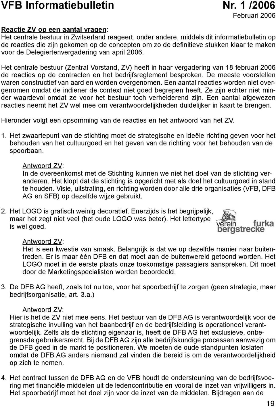 de definitieve stukken klaar te maken voor de Delegiertenvergadering van april 2006.