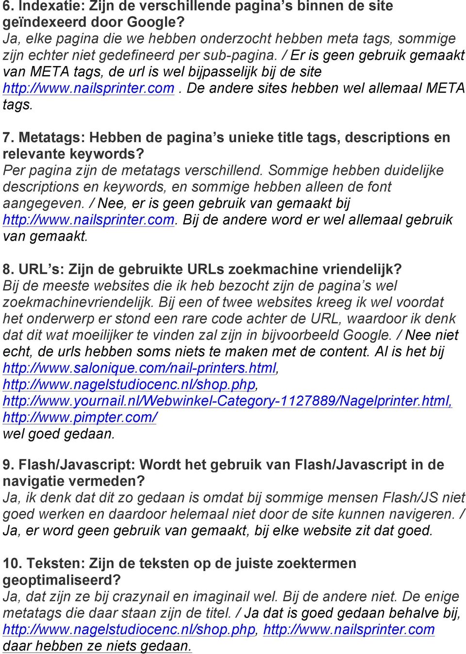 Metatags: Hebben de pagina s unieke title tags, descriptions en relevante keywords? Per pagina zijn de metatags verschillend.