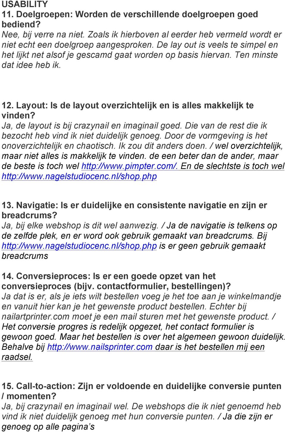 Ja, de layout is bij crazynail en imaginail goed. Die van de rest die ik bezocht heb vind ik niet duidelijk genoeg. Door de vormgeving is het onoverzichtelijk en chaotisch. Ik zou dit anders doen.