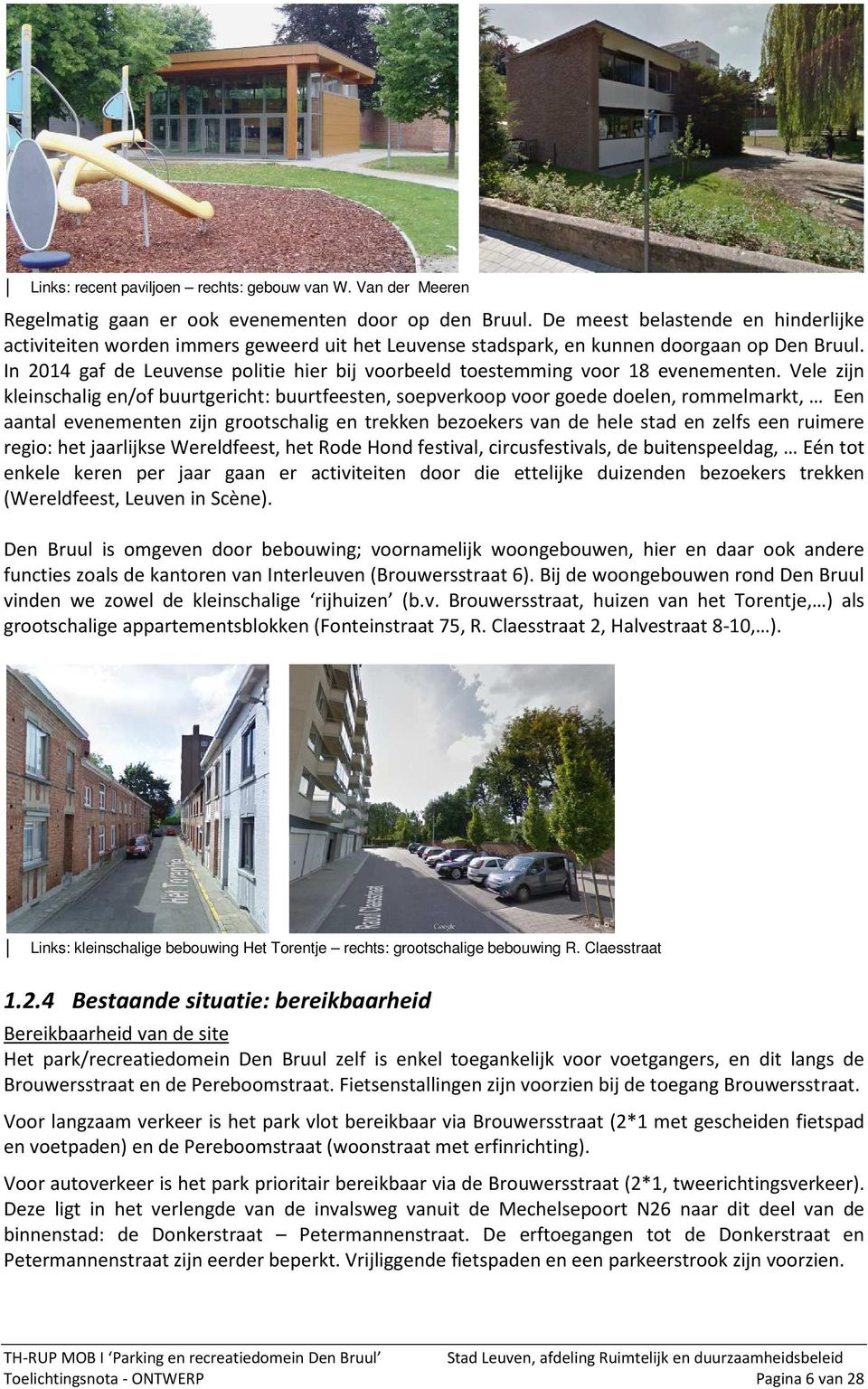 In 2014 gaf de Leuvense politie hier bij voorbeeld toestemming voor 18 evenementen.