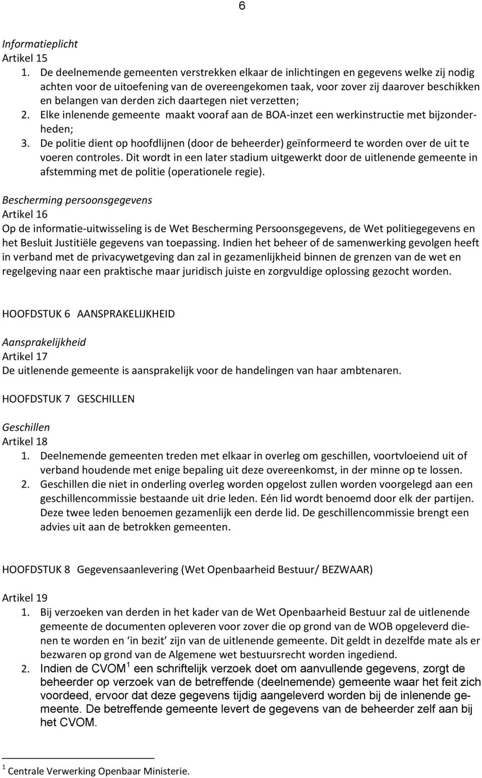 derden zich daartegen niet verzetten; 2. Elke inlenende gemeente maakt vooraf aan de BOA-inzet een werkinstructie met bijzonderheden; 3.