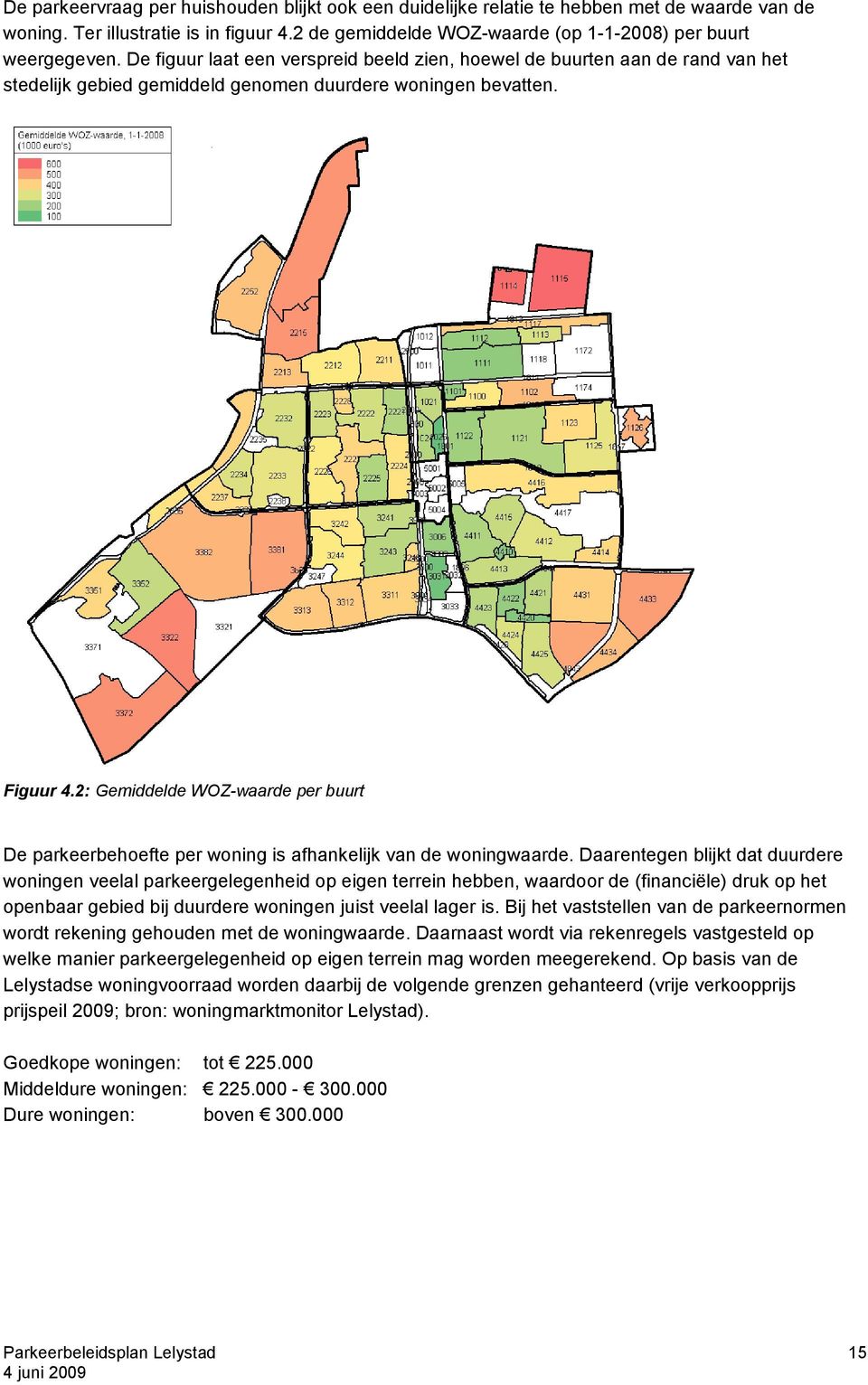 2: Gemiddelde WOZ-waarde per buurt De parkeerbehoefte per woning is afhankelijk van de woningwaarde.
