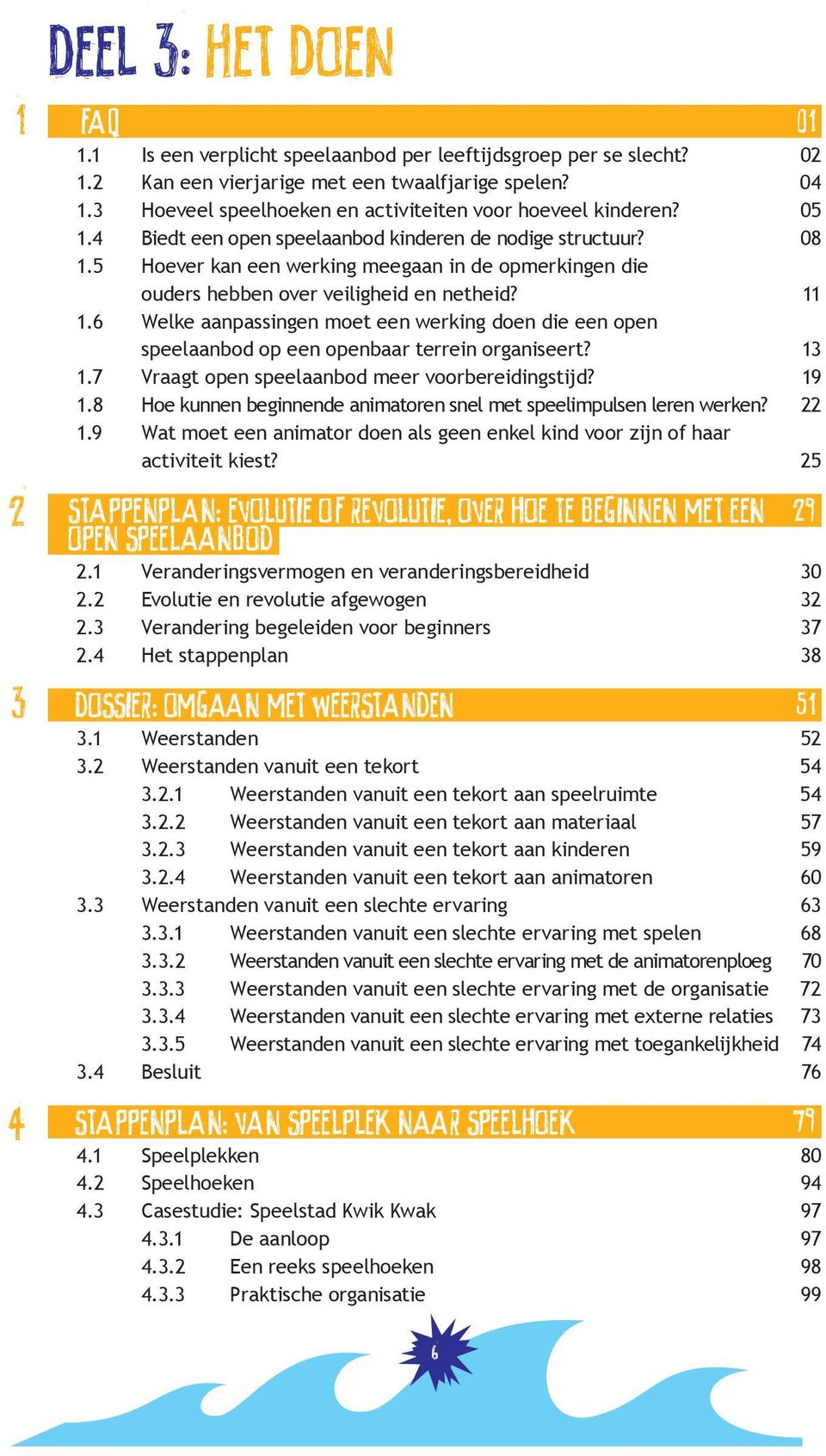 5 Hoever kan een werking meegaan in de opmerkingen die ouders hebben over veiligheid en netheid? 11 1.