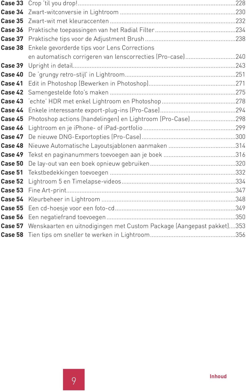 ..243 Case 40 De grungy retro-stijl in Lightroom...251 Case 41 Edit in Photoshop (Bewerken in Photoshop)...271 Case 42 Samengestelde foto s maken.