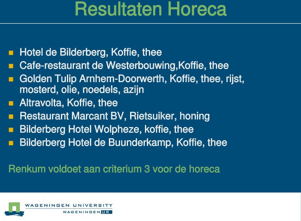 Altravolta, Koffie, thee Restaurant Marcant BV, Rietsuiker, honing Bilderberg Hotel Wolpheze,