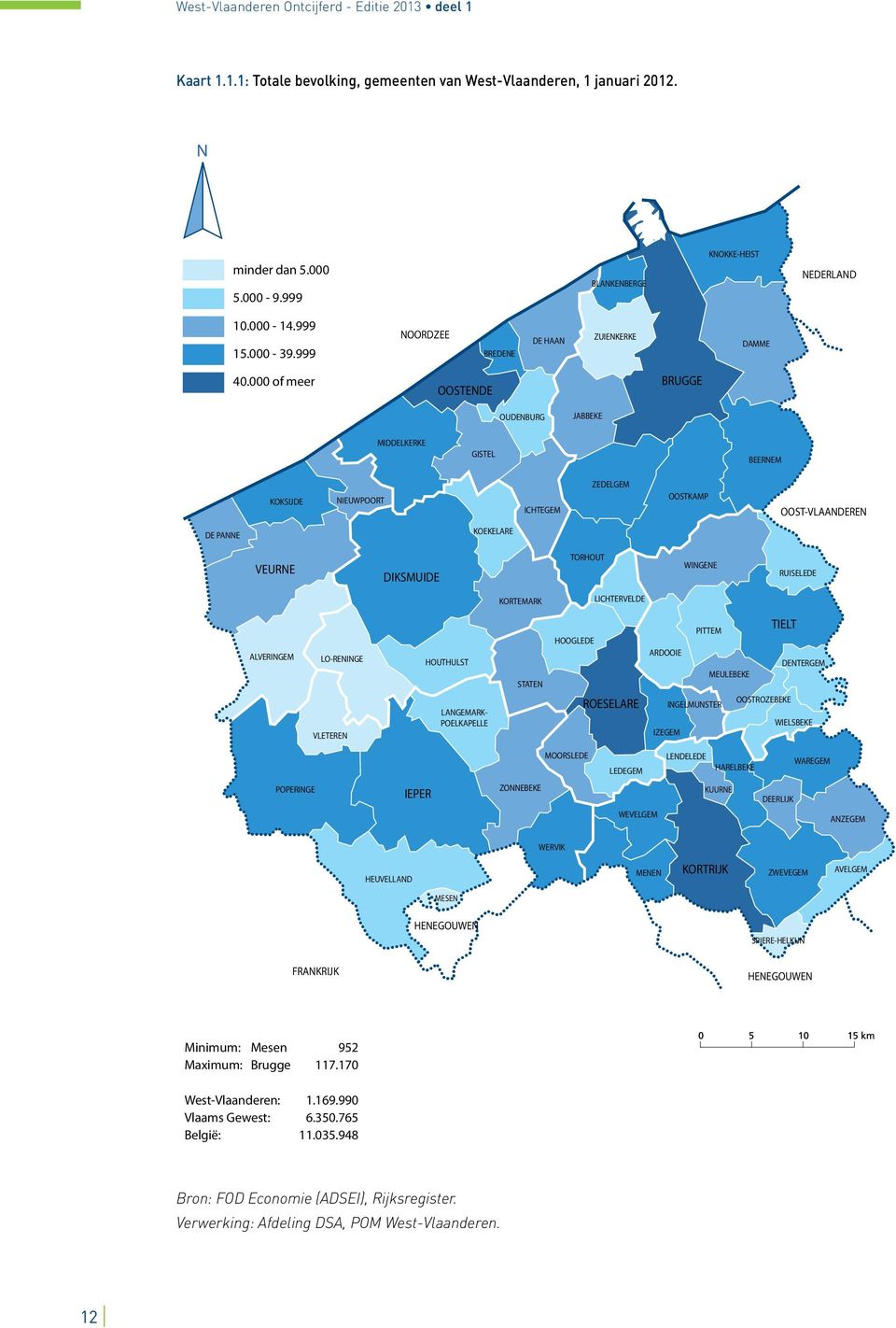 000 of meer OOSTENDE BRUGGE OUDENBURG JABBEKE MIDDELKERKE GISTEL BEERNEM KOKSIJDE NIEUWPOORT ICHTEGEM ZEDELGEM OOSTKAMP OOST-VLAANDEREN DE PANNE KOEKELARE VEURNE DIKSMUIDE TORHOUT WINGENE RUISELEDE