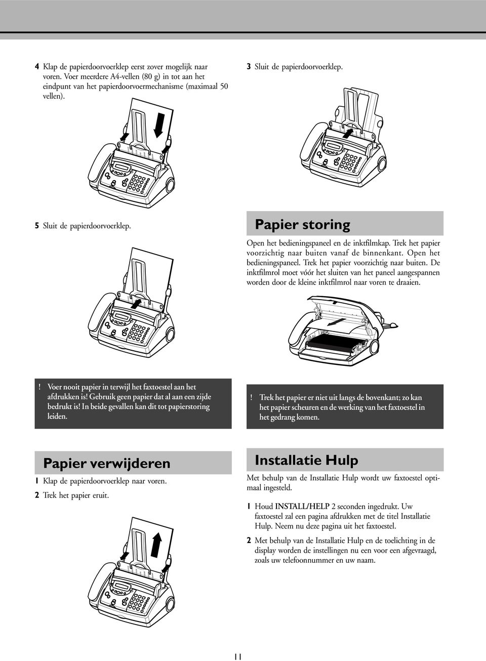 Open het bedieningspaneel. Trek het papier voorzichtig naar buiten. De inktfilmrol moet vóór het sluiten van het paneel aangespannen worden door de kleine inktfilmrol naar voren te draaien.