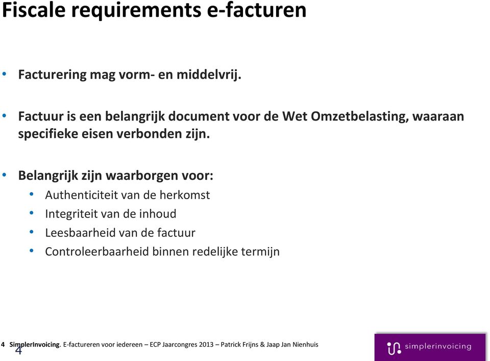 Belangrijk zijn waarborgen voor: Authenticiteit van de herkomst Integriteit van de inhoud Leesbaarheid van de