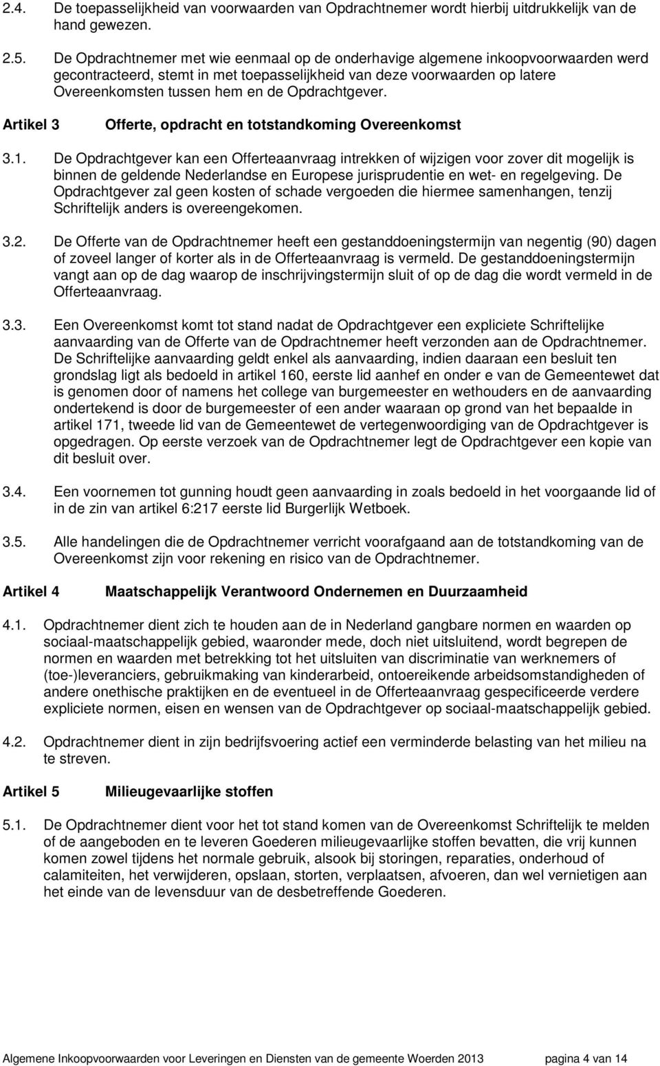 Opdrachtgever. Artikel 3 Offerte, opdracht en totstandkoming Overeenkomst 3.1.