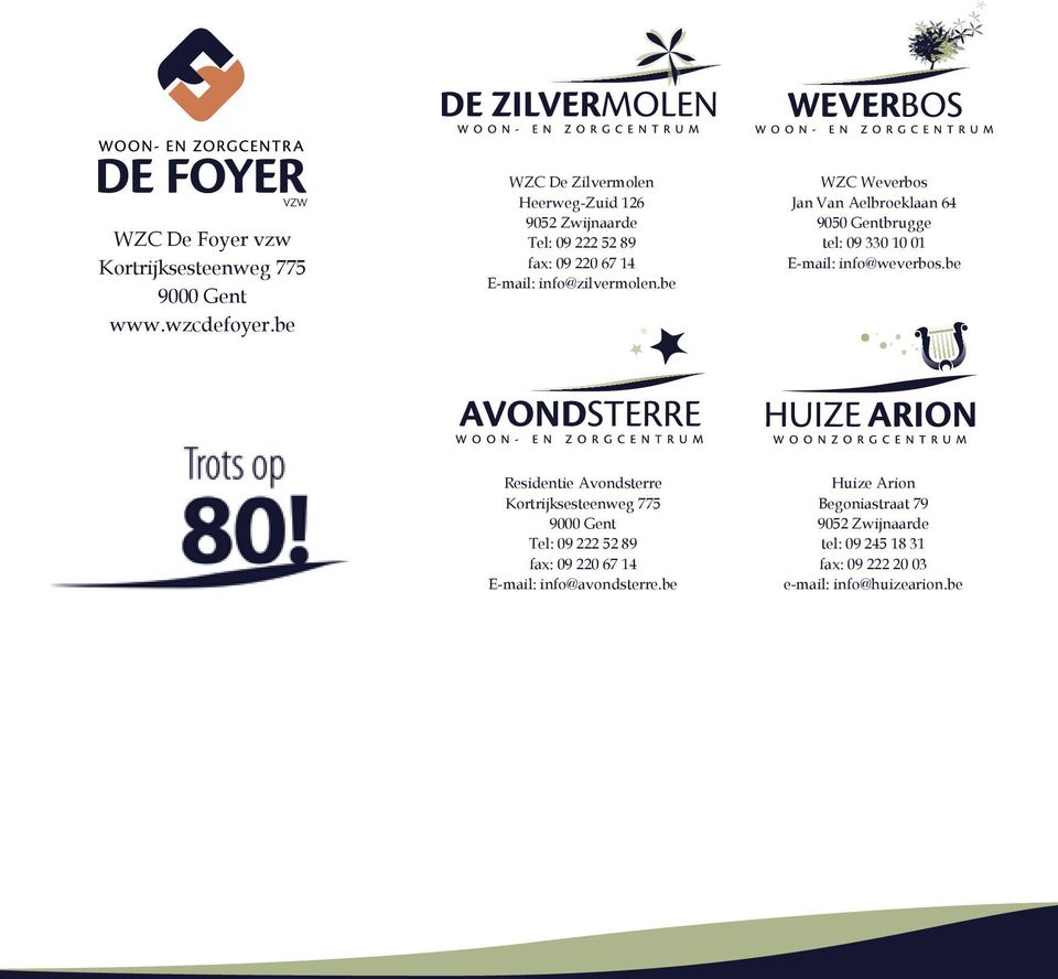 be WZC Weverbos Jan Van Aelbroeklaan 64 9050 Gentbrugge tel: 09 330 10 01 E-mail: info@weverbos.