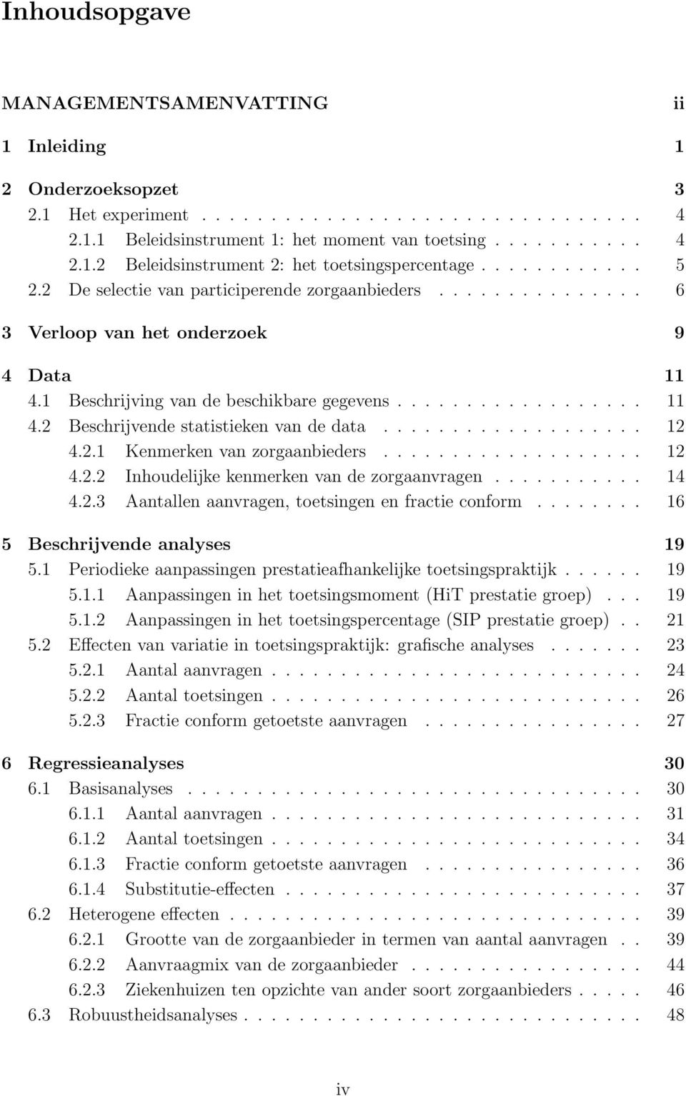 .................. 12 4.2.1 Kenmerken van zorgaanbieders................... 12 4.2.2 Inhoudelijke kenmerken van de zorgaanvragen........... 14 4.2.3 Aantallen aanvragen, toetsingen en fractie conform.