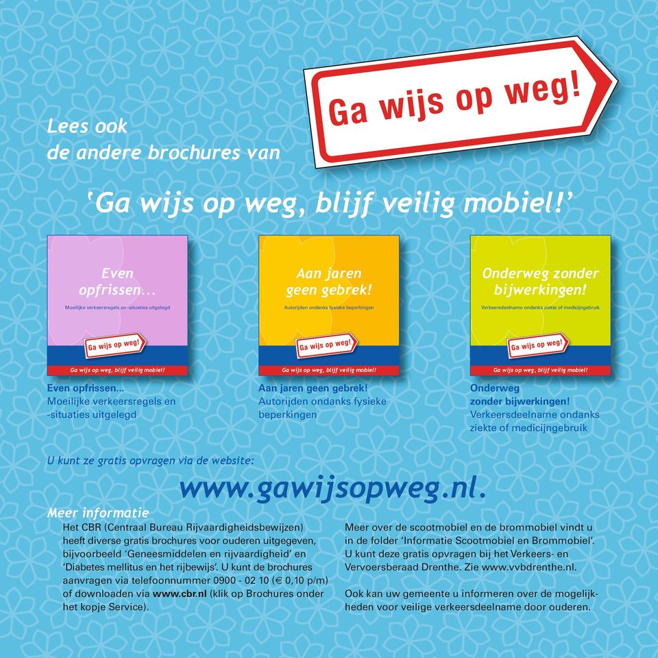 Ga wijs op weg, blijf veilig mobiel! Ga wijs op weg, blijf veilig mobiel! Aan jaren geen gebrek! Autorijden ondanks fysieke beperkingen Even opfrissen.