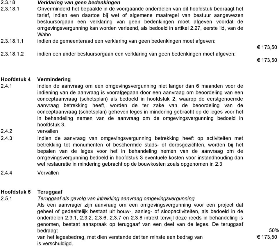 1 Onverminderd het bepaalde in de voorgaande onderdelen van dit hoofdstuk bedraagt het tarief, indien een daartoe bij wet of algemene maatregel van bestuur aangewezen bestuursorgaan een verklaring