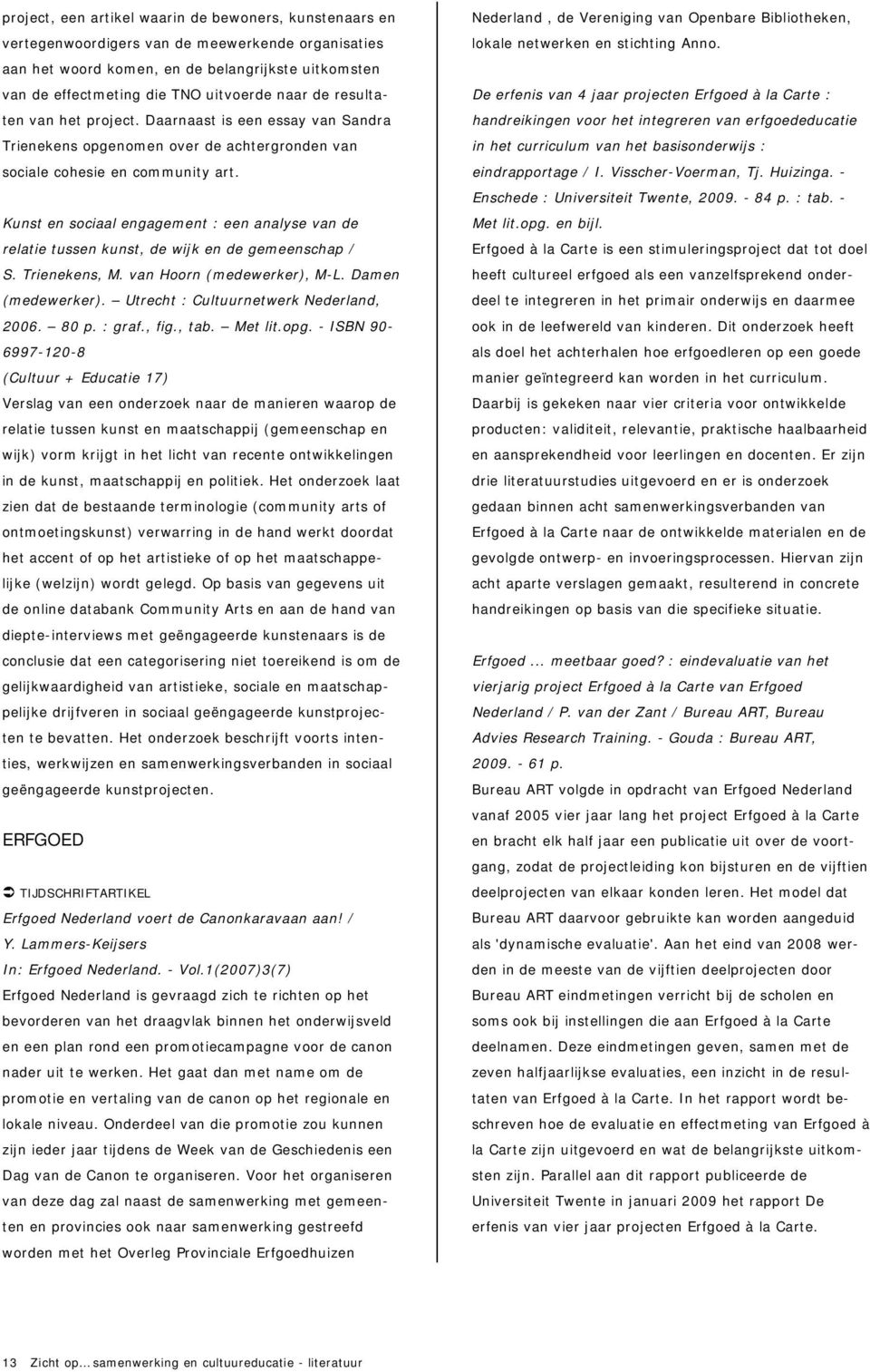 Kunst en sociaal engagement : een analyse van de relatie tussen kunst, de wijk en de gemeenschap / S. Trienekens, M. van Hoorn (medewerker), M-L. Damen (medewerker).