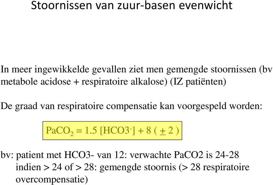 respiratoire compensatie kan voorgespeld worden: PaCO 2 = 1.
