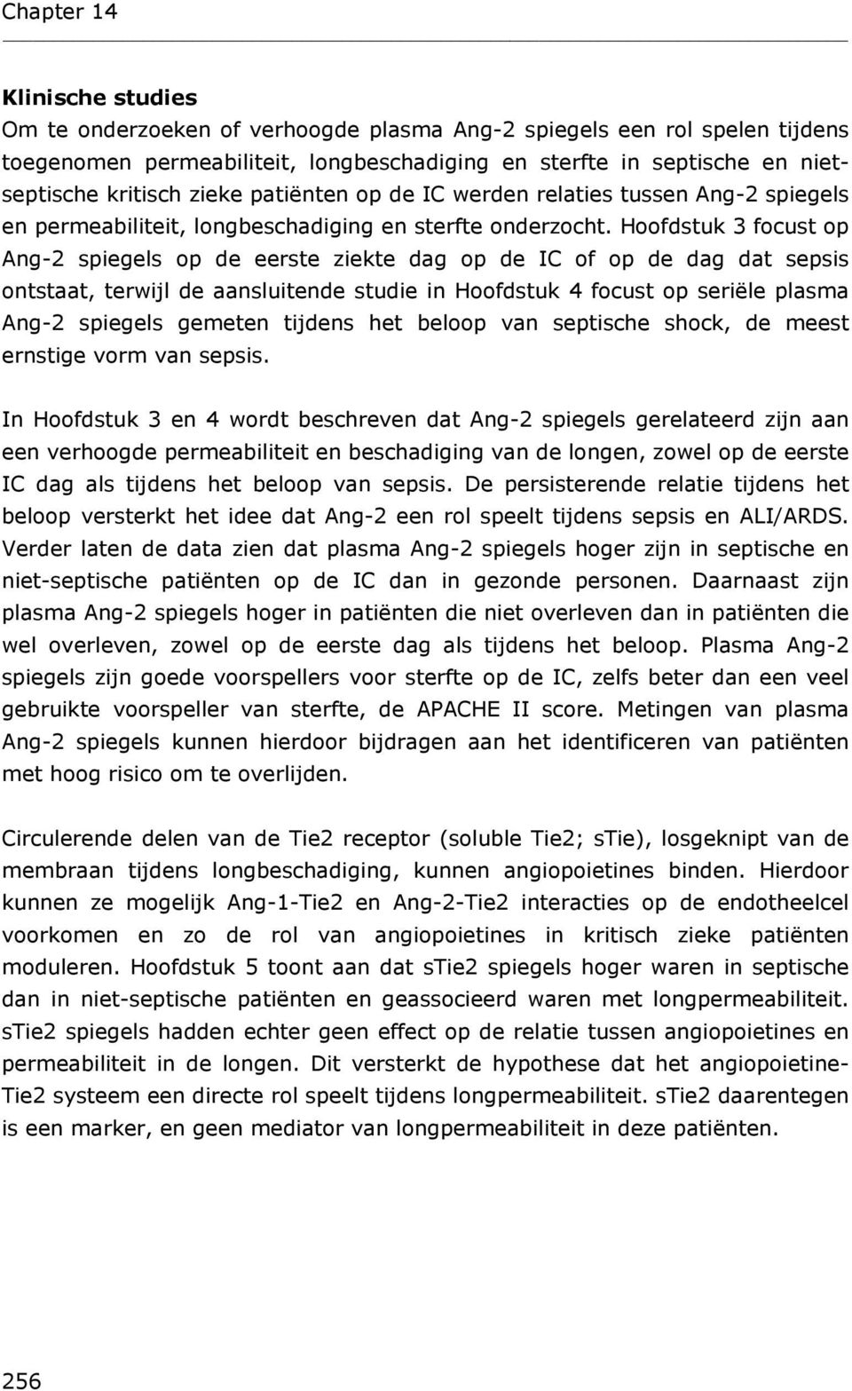 Hoofdstuk 3 focust op Ang-2 spiegels op de eerste ziekte dag op de IC of op de dag dat sepsis ontstaat, terwijl de aansluitende studie in Hoofdstuk 4 focust op seriële plasma Ang-2 spiegels gemeten