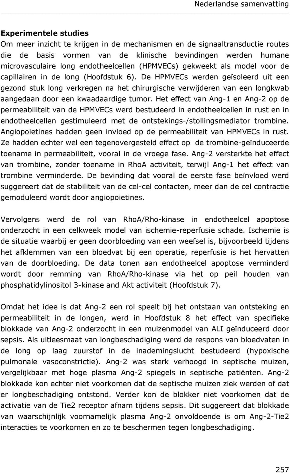 De HPMVECs werden geïsoleerd uit een gezond stuk long verkregen na het chirurgische verwijderen van een longkwab aangedaan door een kwaadaardige tumor.