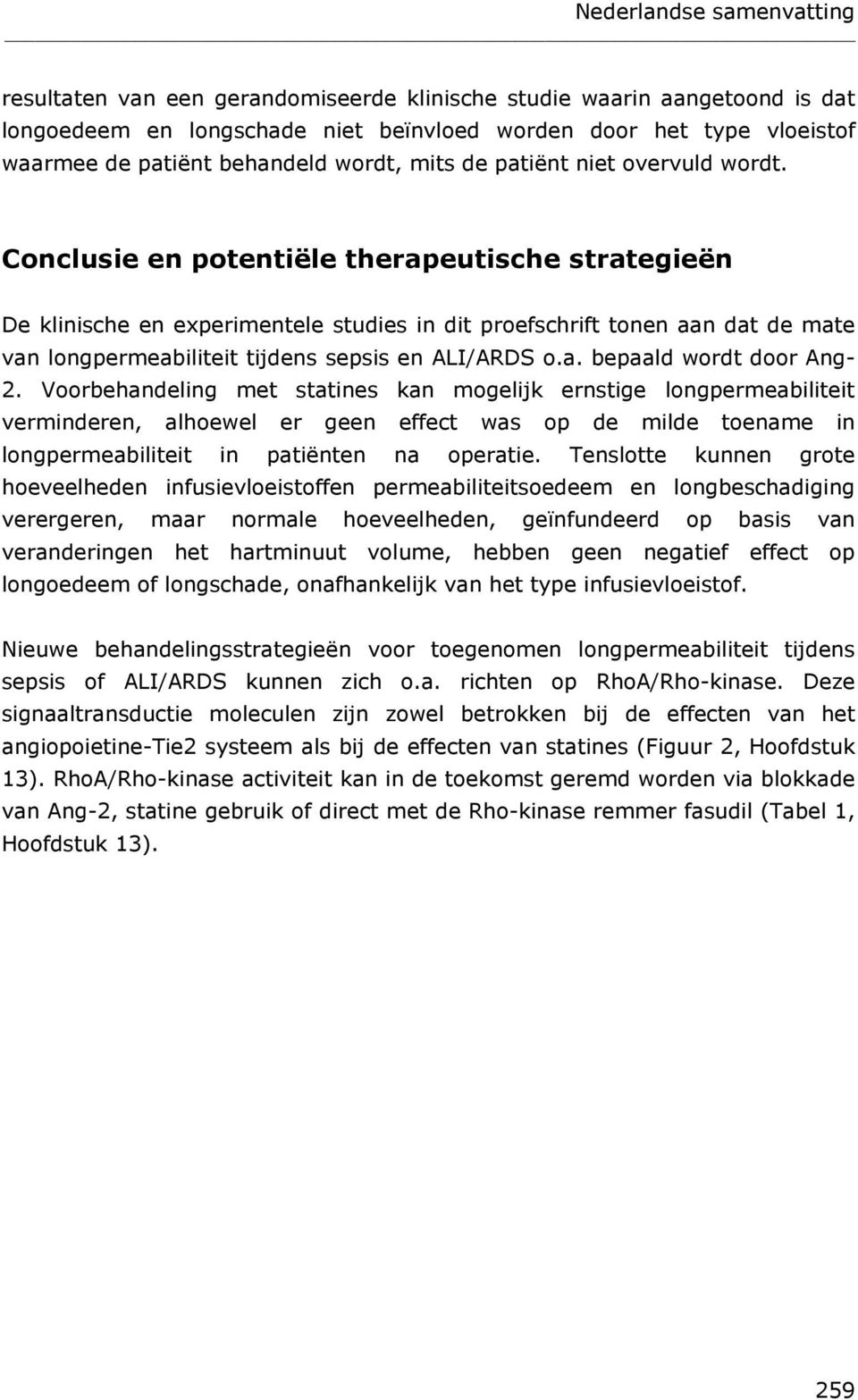 Conclusie en potentiële therapeutische strategieën De klinische en experimentele studies in dit proefschrift tonen aan dat de mate van longpermeabiliteit tijdens sepsis en ALI/ARDS o.a. bepaald wordt door Ang- 2.