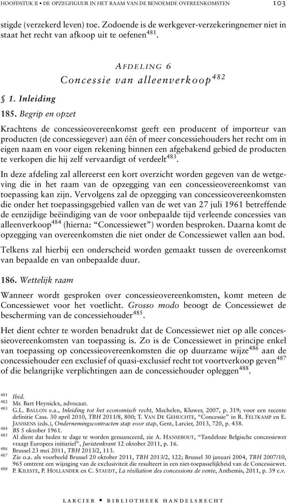 Begrip en opzet Krachtens de concessieovereenkomst geeft een producent of importeur van producten (de concessiegever) aan één of meer concessiehouders het recht om in eigen naam en voor eigen