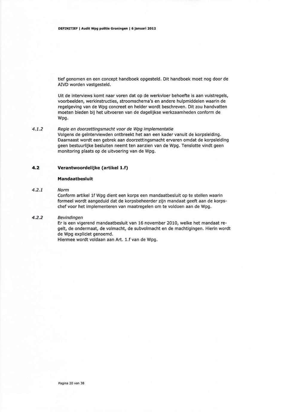 helder wordt beschreven. Dit zou handvatten moeten bieden bij het uitvoeren van de dagelijkse werkzaamheden conform de Wpg. 4.1.