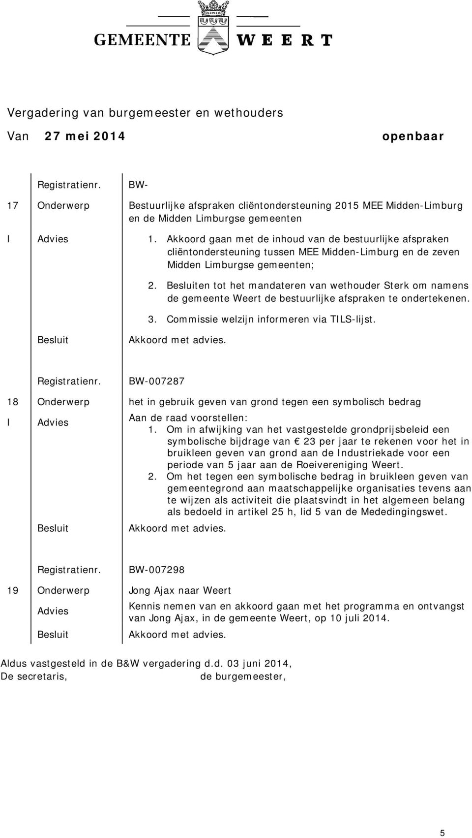 en tot het mandateren van wethouder Sterk om namens de gemeente Weert de bestuurlijke afspraken te ondertekenen. 3. Commissie welzijn informeren via TILS-lijst.