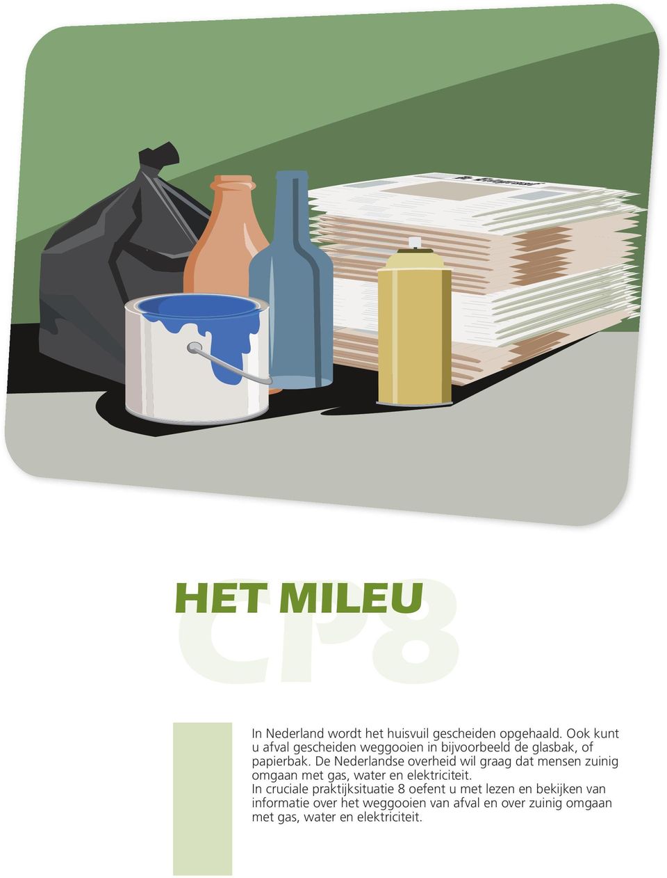 De Nederlandse overheid wil graag dat mensen zuinig omgaan met gas, water en elektriciteit.