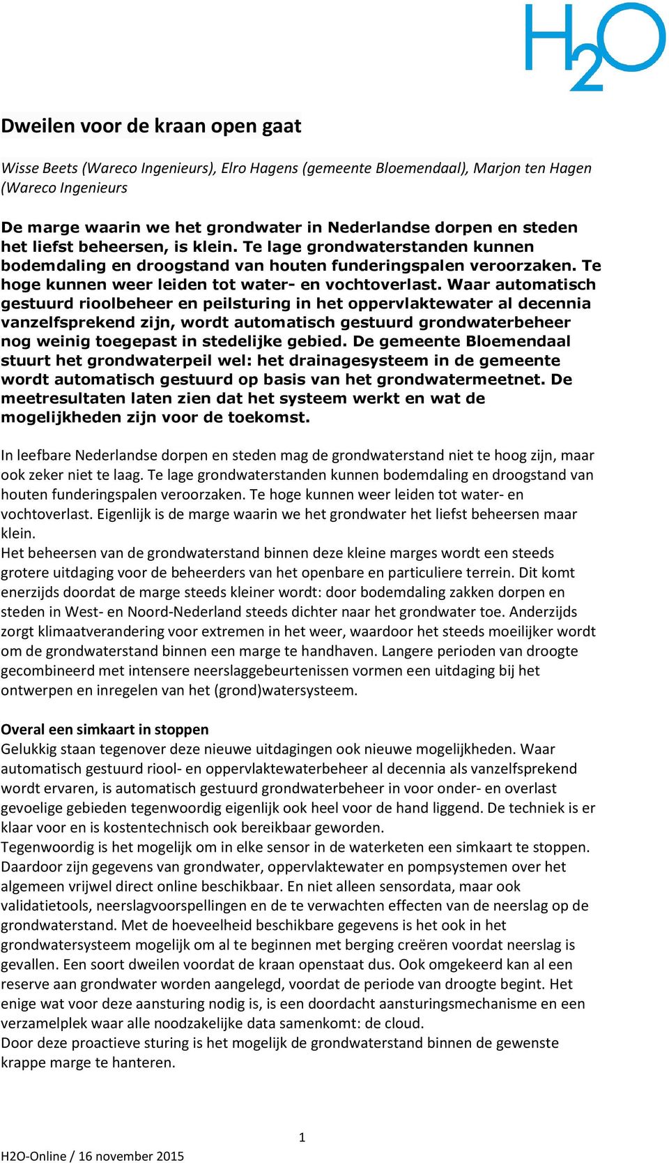 Waar automatisch gestuurd rioolbeheer en peilsturing in het oppervlaktewater al decennia vanzelfsprekend zijn, wordt automatisch gestuurd grondwaterbeheer nog weinig toegepast in stedelijke gebied.