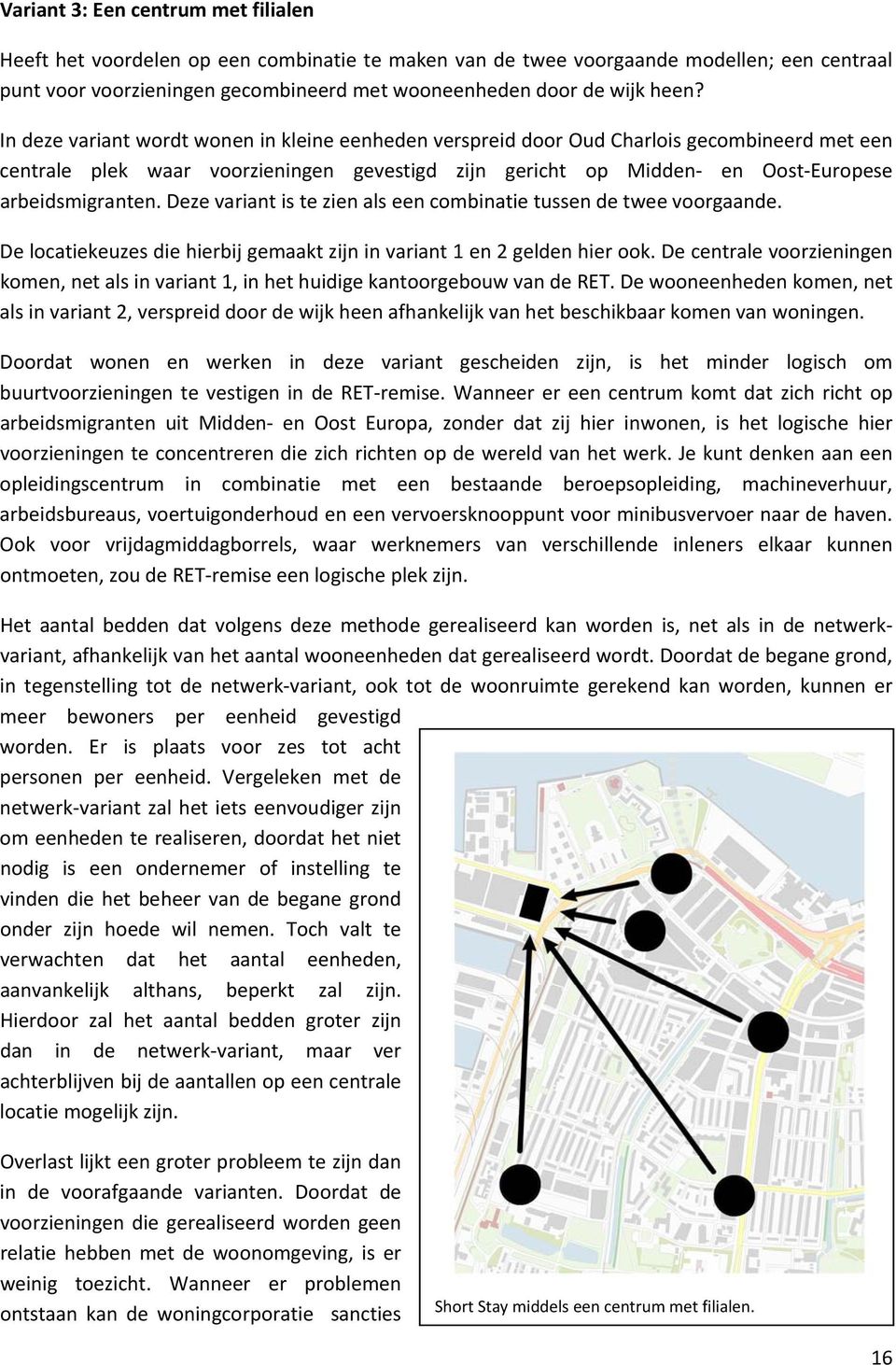 arbeidsmigranten. Deze variant is te zien als een combinatie tussen de twee voorgaande. De locatiekeuzes die hierbij gemaakt zijn in variant 1 en 2 gelden hier ook.