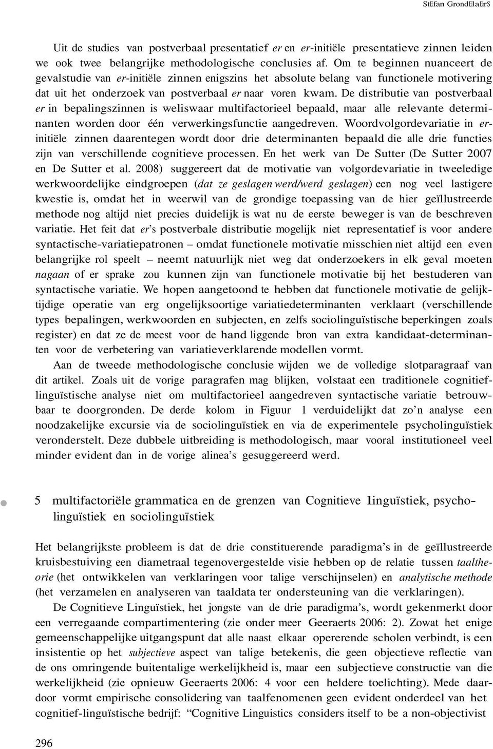 bepalingszinnen is weliswaar multifactorieel bepaald, maar alle relevante determinanten worden door één verwerkingsfunctie aangedreven Woordvolgordevariatie in erinitiële zinnen daarentegen wordt