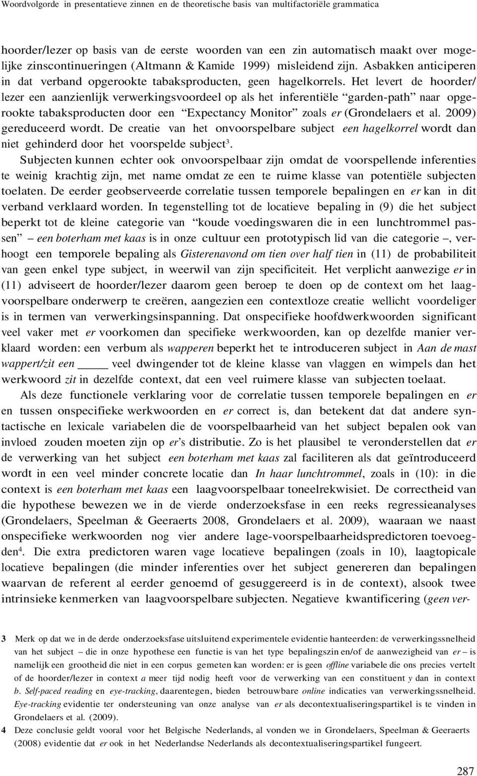 verwerkingsvoordeel op als het inferentiële garden-path naar opgerookte tabaksproducten door een Expectancy Monitor zoals er (Grondelaers et al 2009) gereduceerd wordt De creatie van het