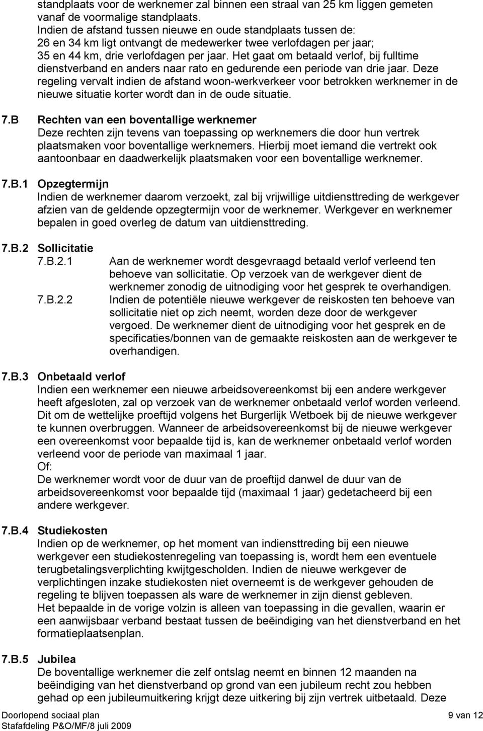 Het gaat om betaald verlof, bij fulltime dienstverband en anders naar rato en gedurende een periode van drie jaar.