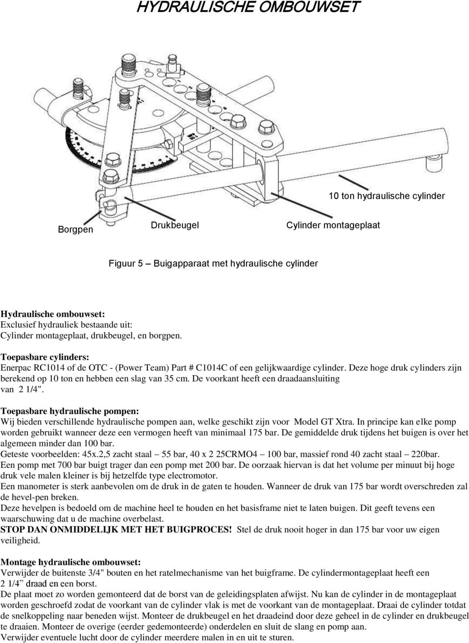 Deze hoge druk cylinders zijn berekend op 10 ton en hebben een slag van 35 cm. De voorkant heeft een draadaansluiting van 2 1/4".