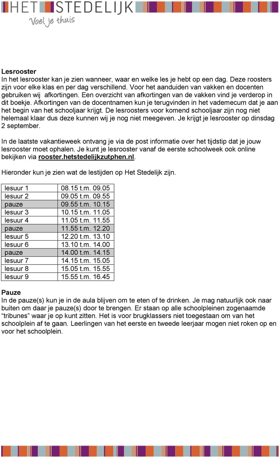 Afkortingen van de docentnamen kun je terugvinden in het vademecum dat je aan het begin van het schooljaar krijgt.