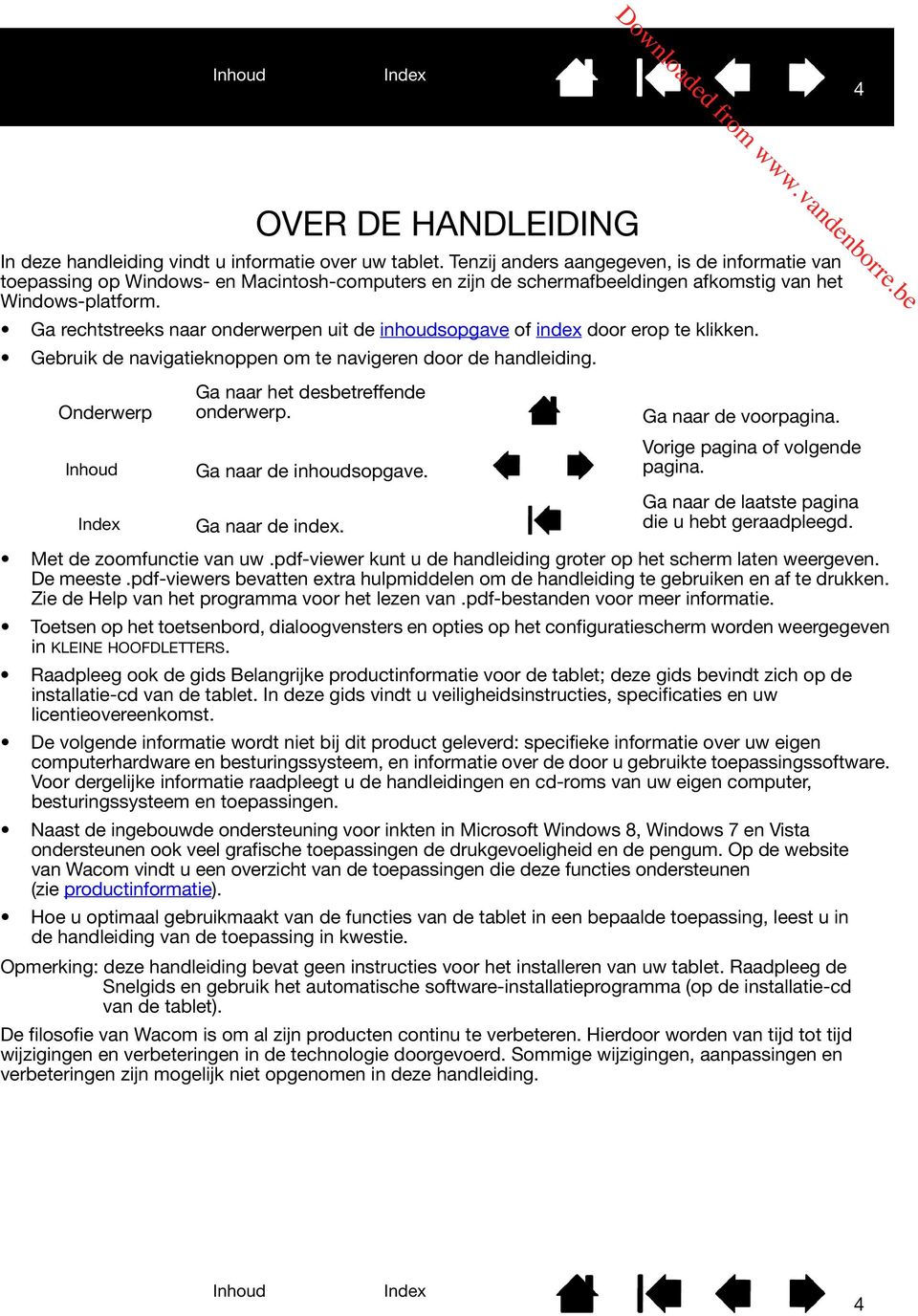 Ga rechtstreeks naar onderwerpen uit de inhoudsopgave of index door erop te klikken. Gebruik de navigatieknoppen om te navigeren door de handleiding. Onderwerp Ga naar het desbetreffende onderwerp.