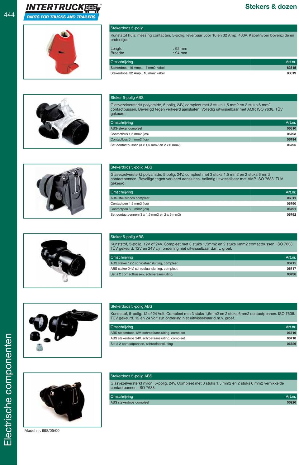 , 10 mm2 kabel 83519 Steker 5-polig ABS Glasvezelversterkt polyamide, 5 polig, 24V, compleet met 3 stuks 1,5 mm2 en 2 stuks 6 mm2 contactbussen. Beveiligd tegen verkeerd aansluiten.