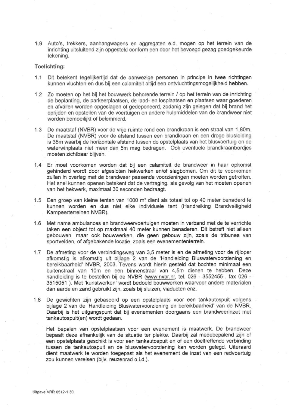 2 Zo moeten op het bij het bouwwerk behorende terrein / op het terrein van de inrichting de beplanting, de parkeerplaatsen, de laad-enlosplaatsen en plaatsenwaar goederen en afvallen worden