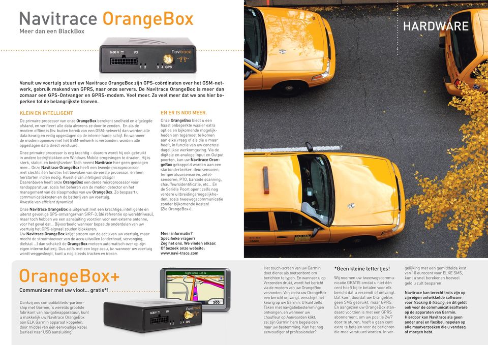 klein en intelligent De primaire processor van onze OrangeBox berekent snelheid en afgelegde afstand, en verifieert alle data alvorens ze door te zenden. En als de modem offline is (bv.