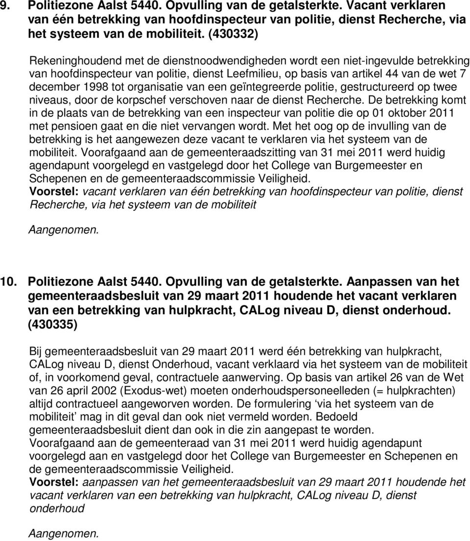 organisatie van een geïntegreerde politie, gestructureerd op twee niveaus, door de korpschef verschoven naar de dienst Recherche.