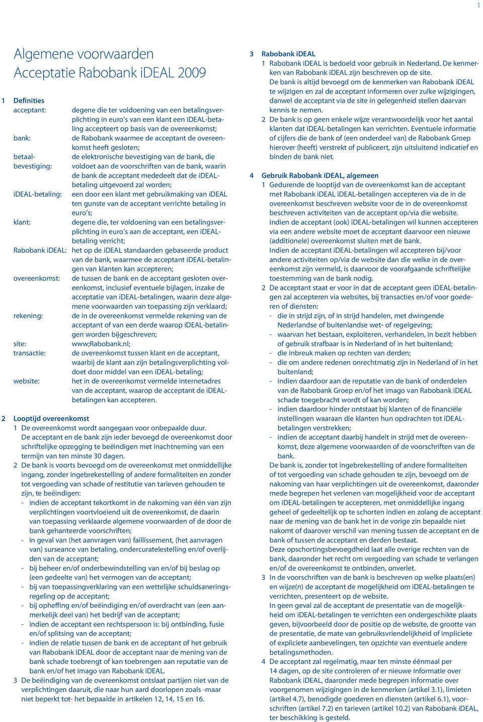 voorschriften van de bank, waarin de bank de acceptant mededeelt dat de idealbetaling uitgevoerd zal worden; een door een klant met gebruikmaking van ideal ten gunste van de acceptant verrichte