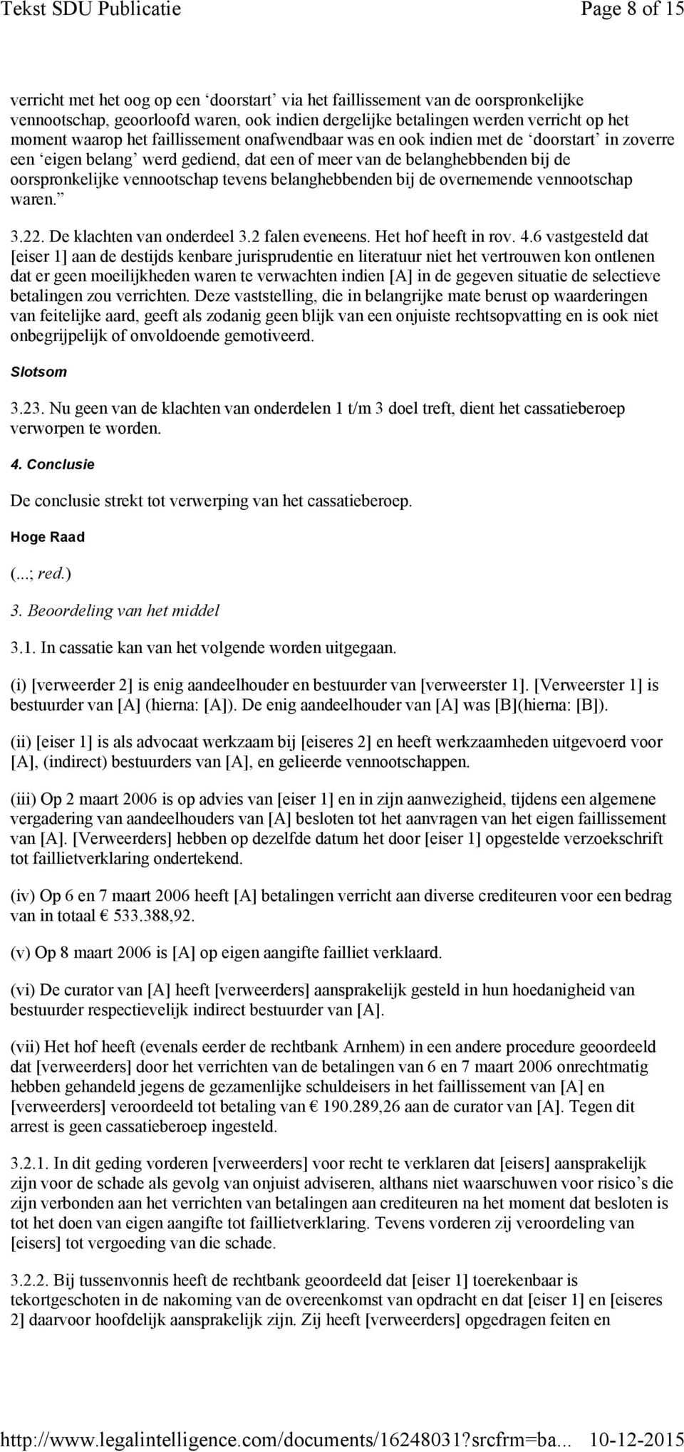 belanghebbenden bij de overnemende vennootschap waren. 3.22. De klachten van onderdeel 3.2 falen eveneens. Het hof heeft in rov. 4.