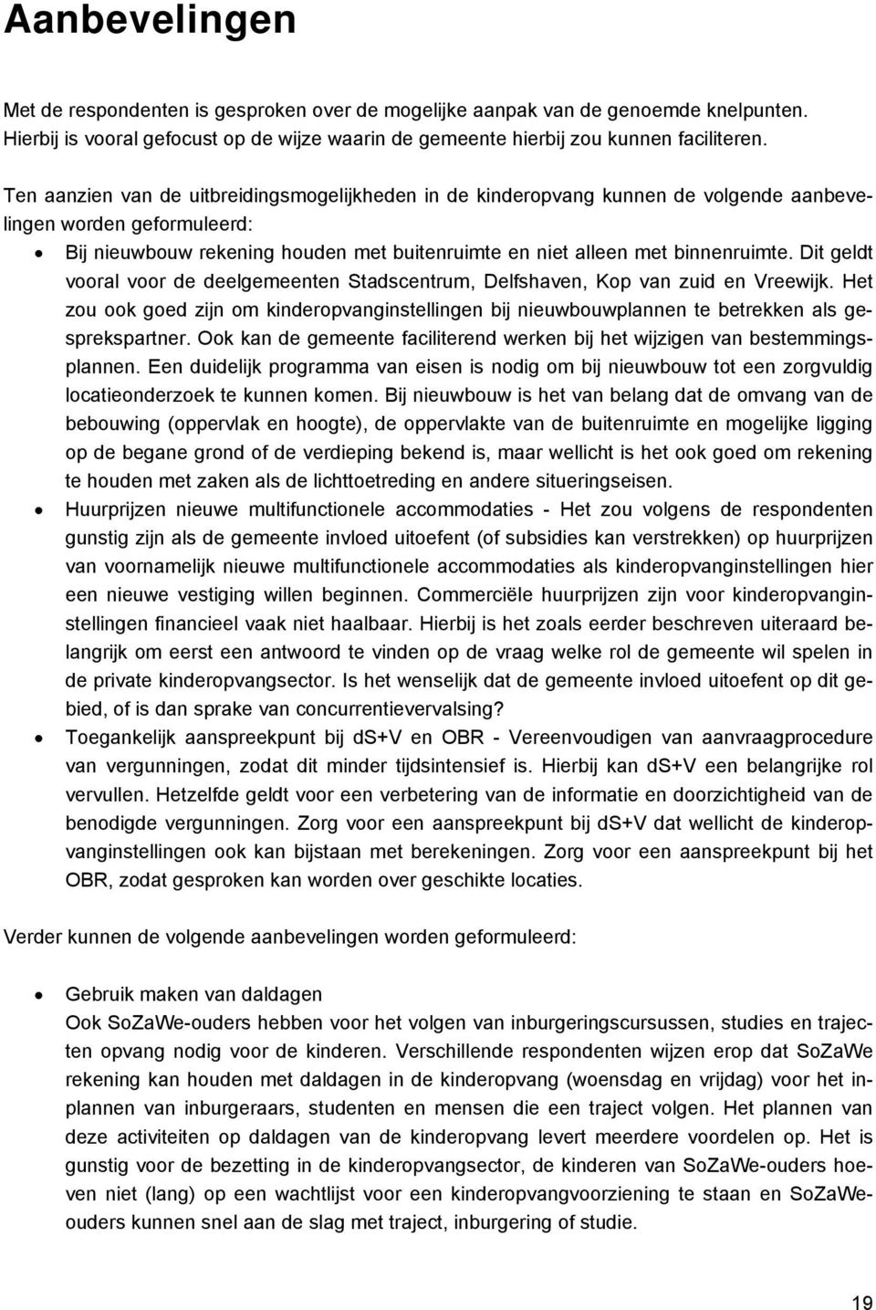 Dit geldt vooral voor de deelgemeenten Stadscentrum, Delfshaven, Kop van zuid en Vreewijk. Het zou ook goed zijn om kinderopvanginstellingen bij nieuwbouwplannen te betrekken als gesprekspartner.