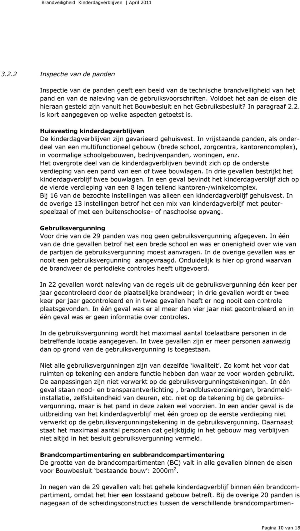 Huisvesting kinderdagverblijven De kinderdagverblijven zijn gevarieerd gehuisvest.