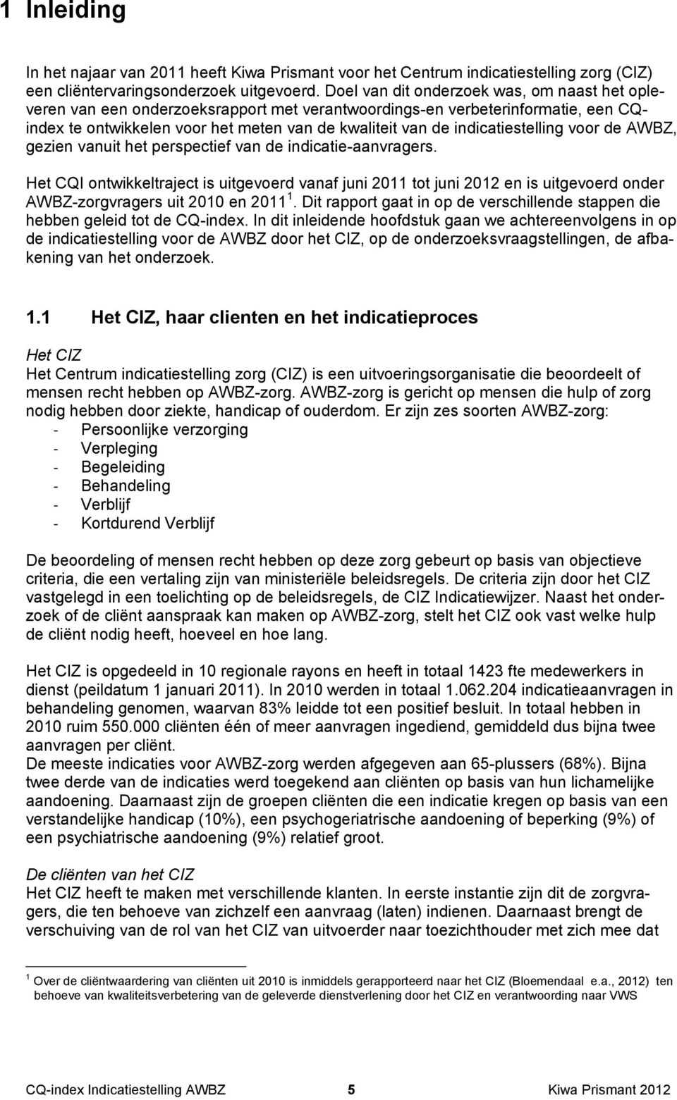 indicatiestelling voor de AWBZ, gezien vanuit het perspectief van de indicatie-aanvragers.