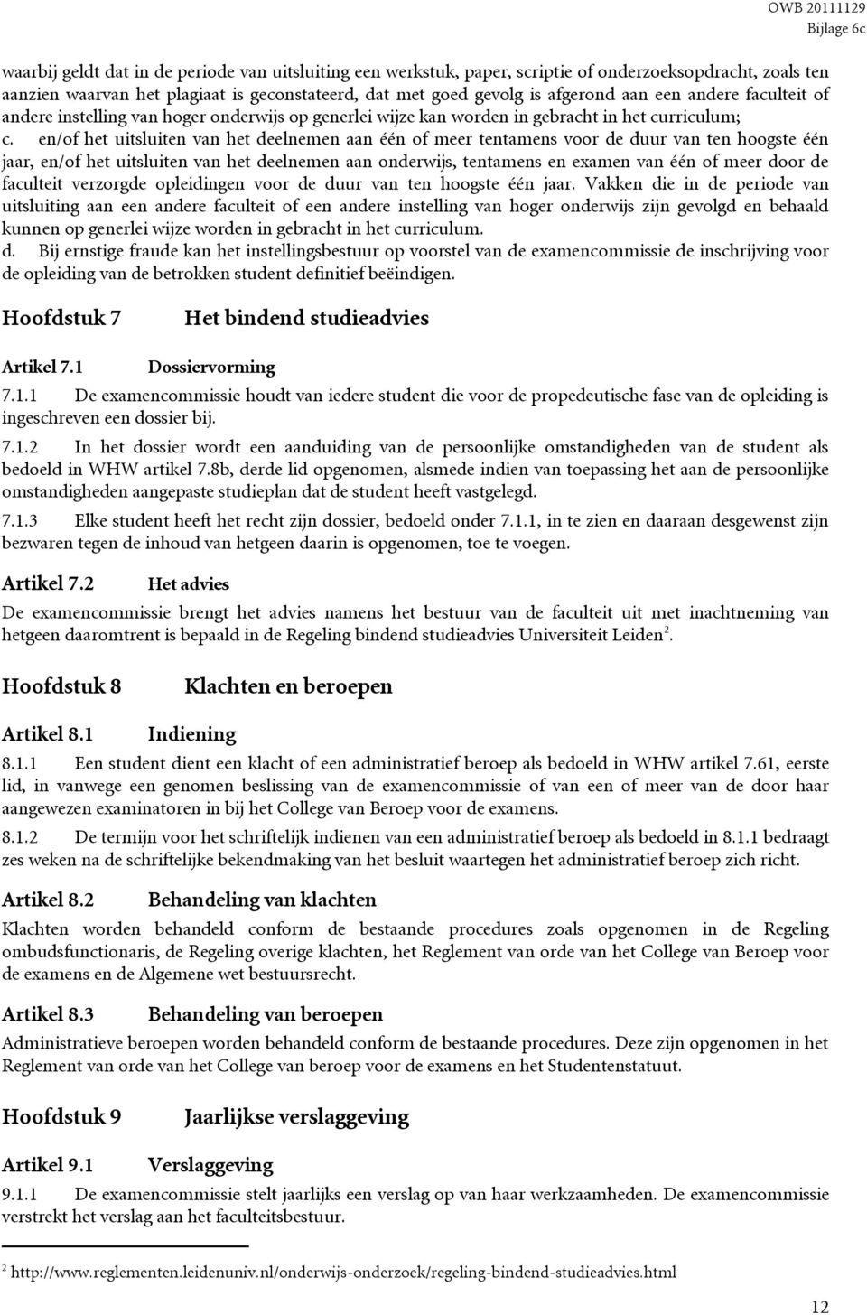 en/of het uitsluiten van het deelnemen aan één of meer tentamens voor de duur van ten hoogste één jaar, en/of het uitsluiten van het deelnemen aan onderwijs, tentamens en examen van één of meer door