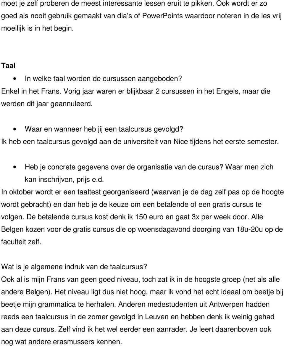 Waar en wanneer heb jij een taalcursus gevolgd? Ik heb een taalcursus gevolgd aan de universiteit van Nice tijdens het eerste semester. Heb je concrete gegevens over de organisatie van de cursus?