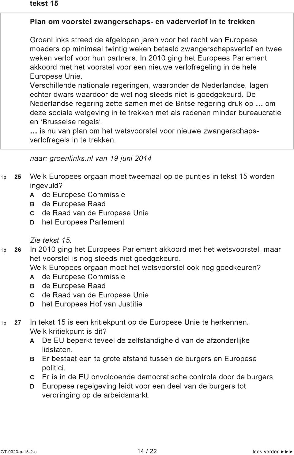 Verschillende nationale regeringen, waaronder de Nederlandse, lagen echter dwars waardoor de wet nog steeds niet is goedgekeurd.