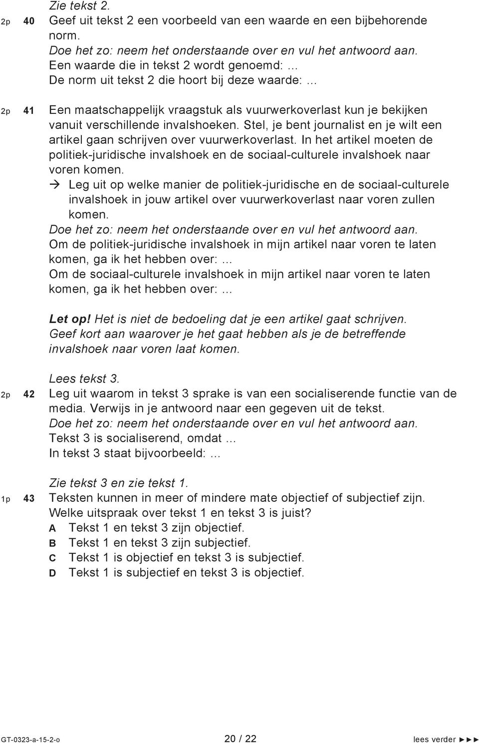 Stel, je bent journalist en je wilt een artikel gaan schrijven over vuurwerkoverlast. In het artikel moeten de politiek-juridische invalshoek en de sociaal-culturele invalshoek naar voren komen.